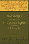 Massacres of the Mountains, A History of the Indian Wars of the Far West
